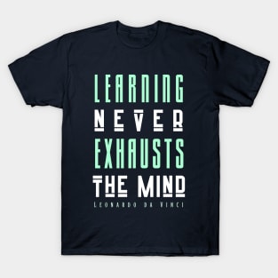 Leonardo da Vinci quote: Learning Never Exhausts the Mind T-Shirt